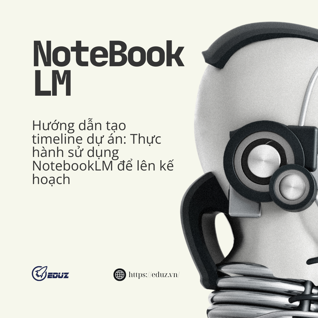 Hướng Dẫn Tạo Timeline Dự Án: Thực Hành Sử Dụng NotebookLM Để Lên Kế Hoạch